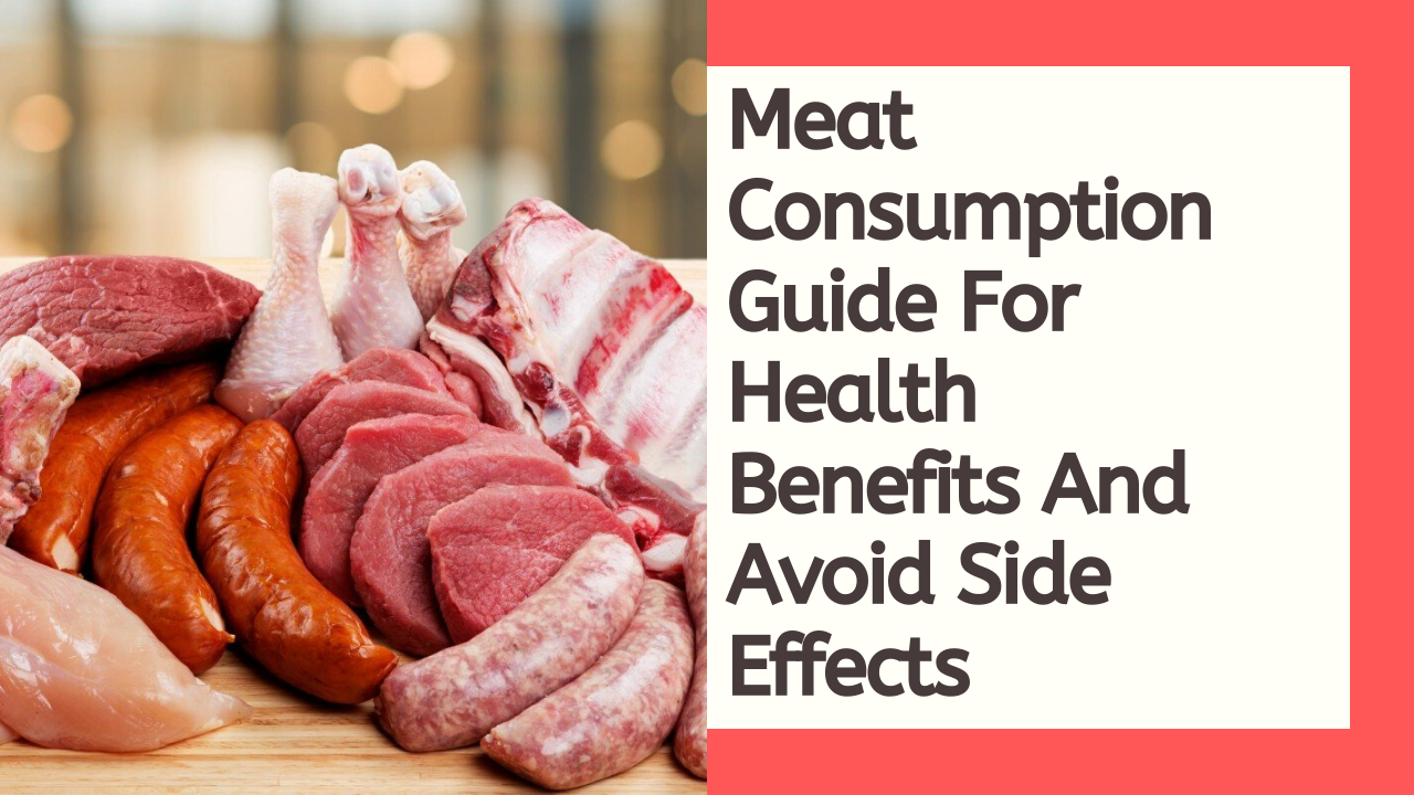 Meat Consumption Guide For Health Benefits And Avoid Side Effects
